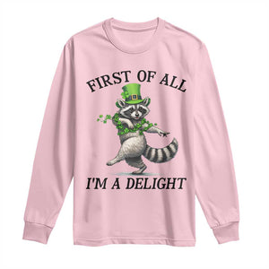 Funny Raccoon St Patricks Day Meme Long Sleeve Shirt First Of All I Am Delight TS14 Light Pink Print Your Wear
