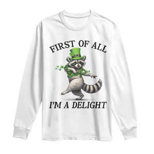 Funny Raccoon St Patricks Day Meme Long Sleeve Shirt First Of All I Am Delight TS14 White Print Your Wear