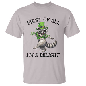 Funny Raccoon St Patricks Day Meme T Shirt First Of All I Am Delight TS14 Ice Gray Print Your Wear