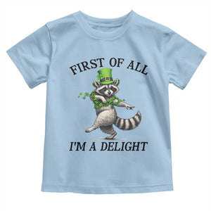 Funny Raccoon St Patricks Day Meme Toddler T Shirt First Of All I Am Delight TS14 Light Blue Print Your Wear