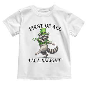 Funny Raccoon St Patricks Day Meme Toddler T Shirt First Of All I Am Delight TS14 White Print Your Wear