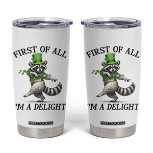 Funny Raccoon St Patricks Day Meme Tumbler Cup First Of All I Am Delight TS14 White Print Your Wear