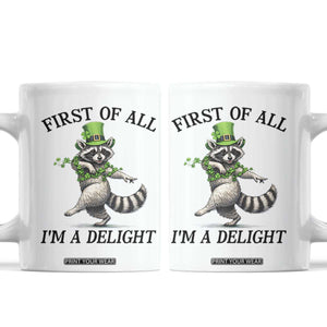 Funny Raccoon St Patricks Day Meme Coffee Mug First Of All I Am Delight TS14 White Print Your Wear