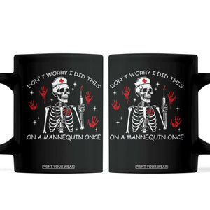 Funny Skeleton Nurse Coffee Mug Do Not Worry I Did This On A Mannequin Once TS14 Black Print Your Wear