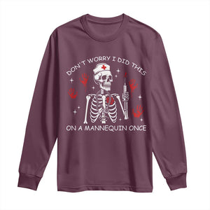 Funny Skeleton Nurse Long Sleeve Shirt Do Not Worry I Did This On A Mannequin Once TS14 Maroon Print Your Wear