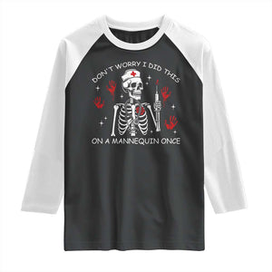 Funny Skeleton Nurse Raglan Shirt Do Not Worry I Did This On A Mannequin Once TS14 Black White Print Your Wear