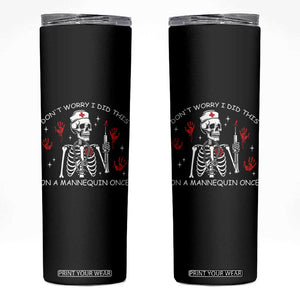 Funny Skeleton Nurse Skinny Tumbler Do Not Worry I Did This On A Mannequin Once TS14 Black Print Your Wear