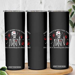 Funny Skeleton Nurse Skinny Tumbler Do Not Worry I Did This On A Mannequin Once TS14 Print Your Wear