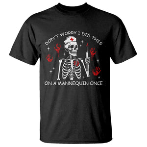 Funny Skeleton Nurse T Shirt Do Not Worry I Did This On A Mannequin Once TS14 Black Print Your Wear