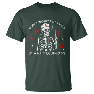 Funny Skeleton Nurse T Shirt Do Not Worry I Did This On A Mannequin Once TS14 Dark Forest Green Print Your Wear