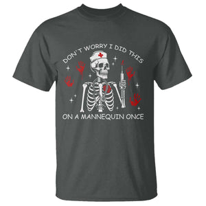 Funny Skeleton Nurse T Shirt Do Not Worry I Did This On A Mannequin Once TS14 Dark Heather Print Your Wear