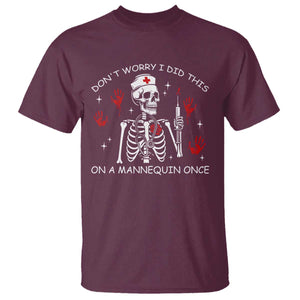 Funny Skeleton Nurse T Shirt Do Not Worry I Did This On A Mannequin Once TS14 Maroon Print Your Wear
