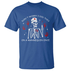 Funny Skeleton Nurse T Shirt Do Not Worry I Did This On A Mannequin Once TS14 Royal Blue Print Your Wear