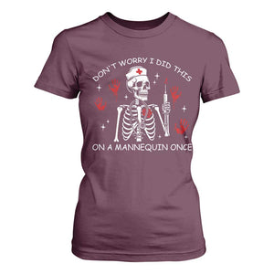 Funny Skeleton Nurse T Shirt For Women Do Not Worry I Did This On A Mannequin Once TS14 Maroon Print Your Wear