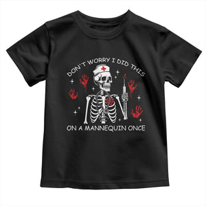 Funny Skeleton Nurse Toddler T Shirt Do Not Worry I Did This On A Mannequin Once TS14 Black Print Your Wear