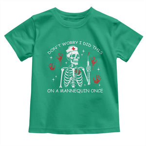 Funny Skeleton Nurse Toddler T Shirt Do Not Worry I Did This On A Mannequin Once TS14 Irish Green Print Your Wear