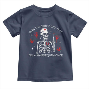 Funny Skeleton Nurse Toddler T Shirt Do Not Worry I Did This On A Mannequin Once TS14 Navy Print Your Wear