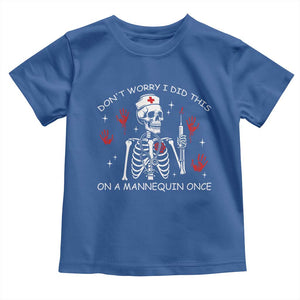 Funny Skeleton Nurse Toddler T Shirt Do Not Worry I Did This On A Mannequin Once TS14 Royal Blue Print Your Wear