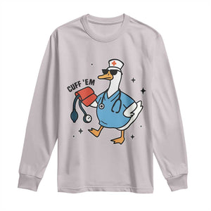 Funny Silly Goose ER Nurse Long Sleeve Shirt Cuff 'Em TS14 Ice Gray Print Your Wear