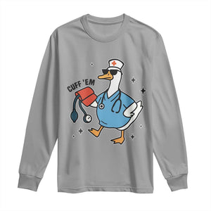 Funny Silly Goose ER Nurse Long Sleeve Shirt Cuff 'Em TS14 Sport Gray Print Your Wear