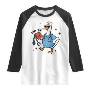 Funny Silly Goose ER Nurse Raglan Shirt Cuff 'Em TS14 White Black Print Your Wear