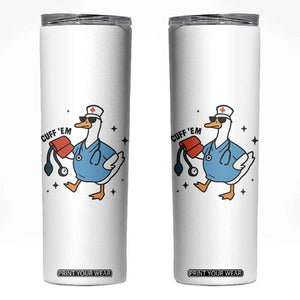 Funny Silly Goose ER Nurse Skinny Tumbler Cuff 'Em TS14 White Print Your Wear
