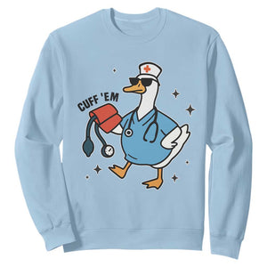 Funny Silly Goose ER Nurse Sweatshirt Cuff 'Em TS14 Light Blue Print Your Wear