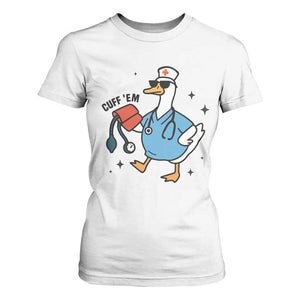 Funny Silly Goose ER Nurse T Shirt For Women Cuff 'Em TS14 White Print Your Wear