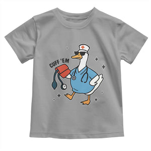 Funny Silly Goose ER Nurse Toddler T Shirt Cuff 'Em TS14 Sport Gray Print Your Wear