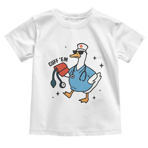Funny Silly Goose ER Nurse Toddler T Shirt Cuff 'Em TS14 White Print Your Wear