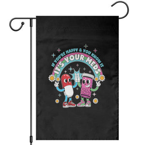 If You Are Happy And You Know It It Is Your Meds Garden Flag Funny Pills Mental Health TS14 Black Print Your Wear