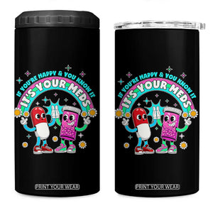 If You Are Happy And You Know It It Is Your Meds 4 in 1 Can Cooler Tumbler Funny Pills Mental Health TS14 One Size: 16 oz Black Print Your Wear