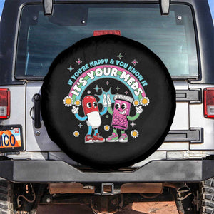 If You Are Happy And You Know It It Is Your Meds Spare Tire Cover Funny Pills Mental Health TS14 No hole Black Print Your Wear