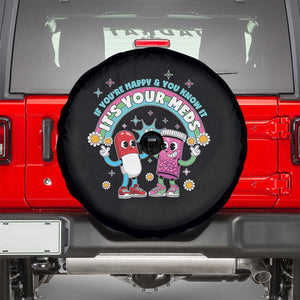 If You Are Happy And You Know It It Is Your Meds Spare Tire Cover Funny Pills Mental Health TS14 Black Print Your Wear