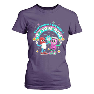 If You Are Happy And You Know It It Is Your Meds T Shirt For Women Funny Pills Mental Health TS14 Purple Print Your Wear