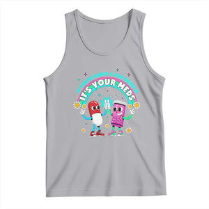 If You Are Happy And You Know It It Is Your Meds Tank Top Funny Pills Mental Health TS14 Athletic Heather Print Your Wear