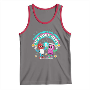If You Are Happy And You Know It It Is Your Meds Tank Top Funny Pills Mental Health TS14 Deep Heather Red Print Your Wear
