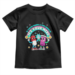 If You Are Happy And You Know It It Is Your Meds Toddler T Shirt Funny Pills Mental Health TS14 Black Print Your Wear