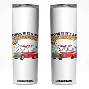 Registered Goose Nurse Skinny Tumbler Honk If It Is An Emergency TS14 White Print Your Wear