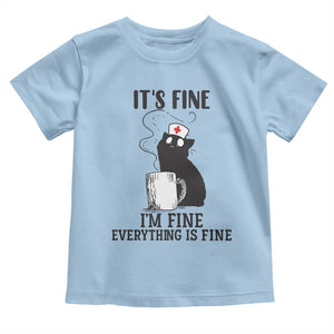 Funny Cat Nurse Toddler T Shirt It Is Fine I Am Fine Everything Is Fine TS14 Light Blue Print Your Wear