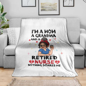 Funny Retirement Throw Blanket I Am A Mom And A Grandma And A Retired Nurse Nothing Scares Me TS14 Print Your Wear