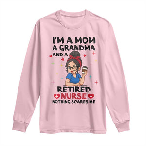 Funny Retirement Long Sleeve Shirt I Am A Mom And A Grandma And A Retired Nurse Nothing Scares Me TS14 Light Pink Print Your Wear