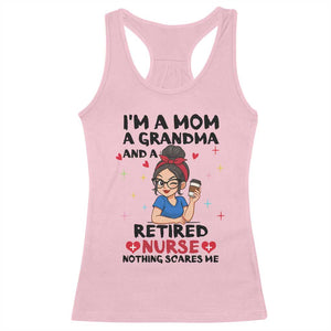 Funny Retirement Racerback Tank Top I Am A Mom And A Grandma And A Retired Nurse Nothing Scares Me TS14 Light Pink Print Your Wear