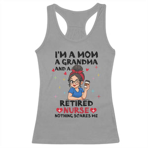 Funny Retirement Racerback Tank Top I Am A Mom And A Grandma And A Retired Nurse Nothing Scares Me TS14 Sport Gray Print Your Wear