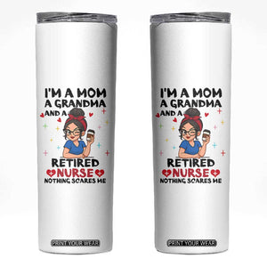 Funny Retirement Skinny Tumbler I Am A Mom And A Grandma And A Retired Nurse Nothing Scares Me TS14 White Print Your Wear