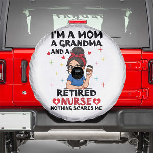 Funny Retirement Spare Tire Cover I Am A Mom And A Grandma And A Retired Nurse Nothing Scares Me TS14 White Print Your Wear