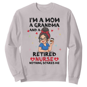 Funny Retirement Sweatshirt I Am A Mom And A Grandma And A Retired Nurse Nothing Scares Me TS14 Ice Gray Print Your Wear