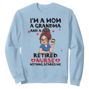 Funny Retirement Sweatshirt I Am A Mom And A Grandma And A Retired Nurse Nothing Scares Me TS14 Light Blue Print Your Wear