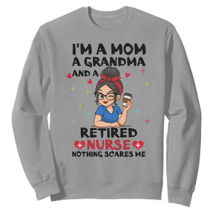 Funny Retirement Sweatshirt I Am A Mom And A Grandma And A Retired Nurse Nothing Scares Me TS14 Sport Gray Print Your Wear