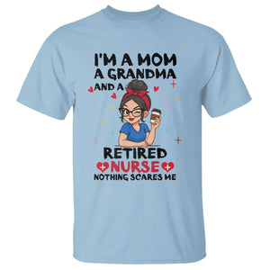 Funny Retirement T Shirt I Am A Mom And A Grandma And A Retired Nurse Nothing Scares Me TS14 Light Blue Print Your Wear